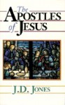The Apostles of Jesus - J.D. Jones