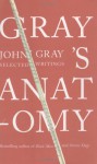 Gray's Anatomy: Selected Writings - John Nicholas Gray