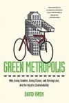 Green Metropolis: Why Living Smaller, Living Closer, and Driving Less Are the Keys to Sustainability - David Owen