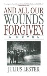 And All Our Wounds Forgiven: A Novel - Julius Lester