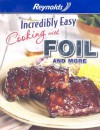 Incredibly Easy Cooking with Foil and More - Publications International Ltd.