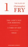 Plays 1: The Lady's Not for Burning / A Yard of Sun / Siege - Christopher Fry