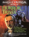 The Amazing, Colossal Book of Horror Trivia: Everything You Always Wanted to Know about Scary Movies But Were Afraid to Ask - Jonathan Malcolm Lampley, Jim Clark, Ken Beck