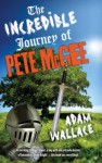 The Incredible Journey of Pete McGee - Adam Wallace