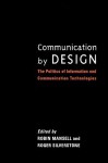 Communication By Design: The Politics Of Information And Communication Technologies - Robin Mansell, Roger Silverstone