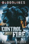 Control Under Fire (Bloodlines (Zachary M. Sherman)) - M. Zachary Sherman, Fritz Casas