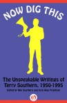 Now Dig This: The Unspeakable Writings of Terry Southern, 1950�1995 - Terry Southern, Nile Southern, Josh Alan Friedman