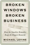 Broken Windows, Broken Business: How the Smallest Remedies Reap the Biggest Rewards - Michael Levine