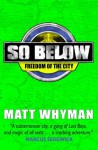 So Below: Freedom of the City: Book 3 - Matt Whyman