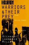 Drug Warriors and Their Prey: From Police Power to Police State - Richard Lawrence Miller