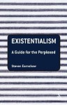 Existentialism: A Guide for the Perplexed - Steven Earnshaw