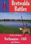 The Battle of Northampton 1460 - Rupert Matthews