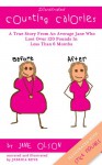 Illustrated Counting Calories: The True Story From An Average Jane Who Lost Over 120 Pounds In Less Than 6 Months (Illustrated With Stick Figures) - Jane Olson, Jessica Keys