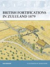 British Fortifications in Zululand 1879 - Ian Knight