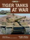 Tiger Tanks at War - Michael Green, James D. Brown