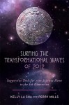 Surfing the Transformational Waves of 2012: Supportive Tools for Your Journey Home to the 5th Dimension - Kelly La Sha, Perry Mills