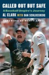 Called Out but Safe: A Baseball Umpire's Journey - Al Clark, Dan Schlossberg, Marty Appel