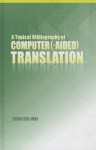 A Topical Bibliography of Computer (-Aided) Translation - Arthur C. Danto