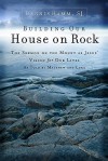Building Our House on Rock: The Sermon on the Mount as Jesus Vision for Our Lives as Told by Matthew and Luke - Dennis Hamm