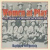 Women at Play: The Story of Women in Baseball - Barbara Gregorich