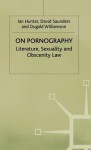 On Pornography: Literature, Sexuality, and Obscenity Law - Ian Hunter, David M. Saunders