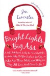 Bright Lights, Big Ass: A Self-Indulgent, Surly, Ex-Sorority Girl's Guide to Why it Often Sucks in the City, or Who are These Idiots and Why Do They All Live Next Door to Me? - Jen Lancaster