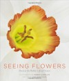 Seeing Flowers: Discover the Hidden Life of Flowers - Teri Dunn Chace, Robert Llewellyn