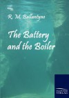 The Battery and the Boiler - R.M. Ballantyne