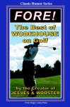 Fore!: The Best Of Wodehouse On Golf - P.G. Wodehouse