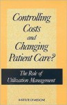 Controlling Costs & Changing Patient Care?: The Role of Utilization Management - National Research Council, Bradford H. Gray, Marilyn J. Field