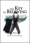 The key to believing: a novel - Janet Kuypers