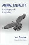 Animal Equality: Language and Liberation - Joan Dunayer, Carol J. Adams