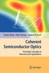 Coherent Semiconductor Optics: From Basic Concepts to Nanostructure Applications - Torsten Meier, Stephan W. Koch, Peter Thomas