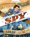 Nurse, Soldier, Spy: The Story of Sarah Edmonds, a Civil War Hero - Marissa Moss, John Hendrix