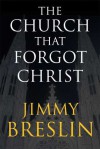 The Church That Forgot Christ - Jimmy Breslin