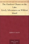 The Outdoor Chums on the Lake Lively Adventures on Wildcat Island - Quincy Allen