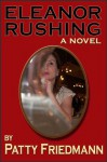 Eleanor Rushing: A New Orleans Comedy of Erotomania (The Eleanor Rushing Series) - Patty Friedmann