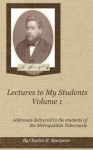 Charles Spurgeon: Lectures to My Students Volume 1 - Charles Spurgeon