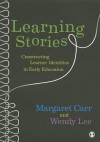 Learning Stories: Constructing Learner Identities in Early Education - Wendy Lee, Margaret Carr