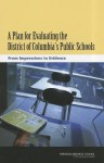 A Plan for Evaluating the District of Columbia's Public Schools: From Impressions to Evidence - Committee on the Independent Evaluation, National Research Council, National Academies Press