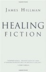 Healing Fiction - James Hillman