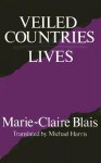 Veiled Countries/Lives - Marie-Claire Blais, Michael Harris