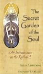 The Secret Garden of the Soul: An Introduction to the Kabbalah - Allan Armstrong, R.A. Gilbert