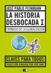 La historia desbocada I: Crónicas De La Globalización - José Pablo Feinmann