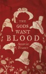The Gods Want Blood - Anatole France, Douglas Parmée