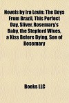 Novels by Ira Levin: The Boys From Brazil/This Perfect Day/Sliver/Rosemary's Baby/The Stepford Wives/A Kiss Before Dying/Son of Rosemary - Ira Levin