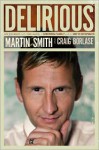 Delirious: My Journey with the Band, a Growing Family, and an Army of Historymakers - Martin Smith, Craig Borlase