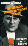 The Chicago Gangster Theory of Life: Nature's Debt to Society - Andrew Ross