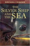 The Silver Ship and the Sea - Brenda Cooper