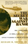 The Secret War Against Hanoi: The Untold Story of Spies, Saboteurs, and Covert Warriors in North Vietnam - Richard H. Shultz Jr.